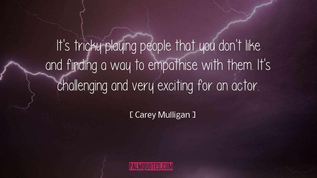 Carey Mulligan Quotes: It's tricky playing people that