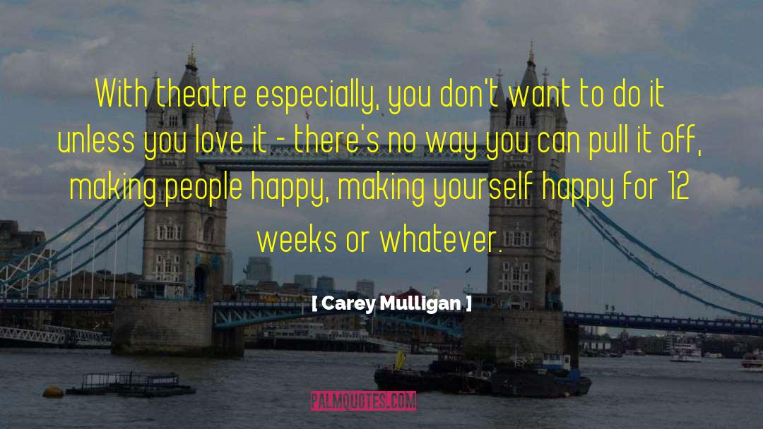 Carey Mulligan Quotes: With theatre especially, you don't