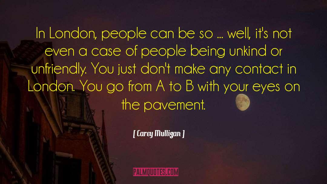 Carey Mulligan Quotes: In London, people can be