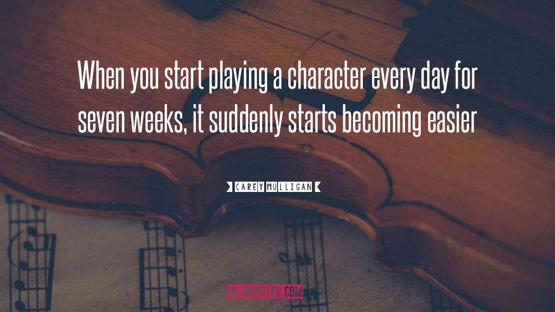 Carey Mulligan Quotes: When you start playing a