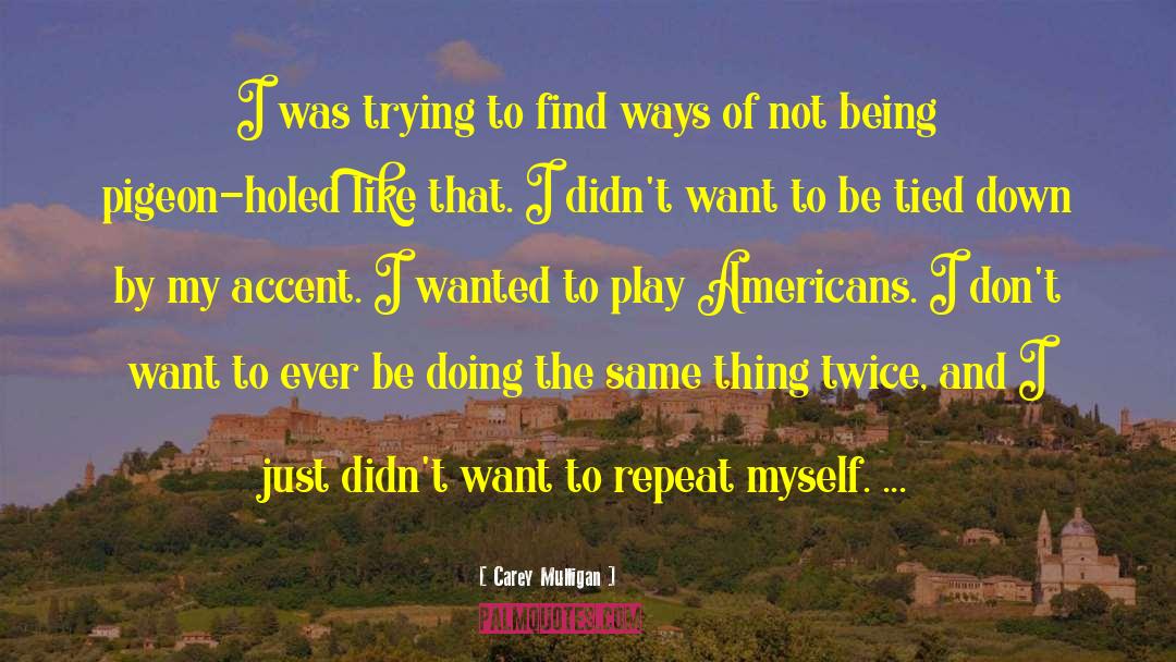 Carey Mulligan Quotes: I was trying to find