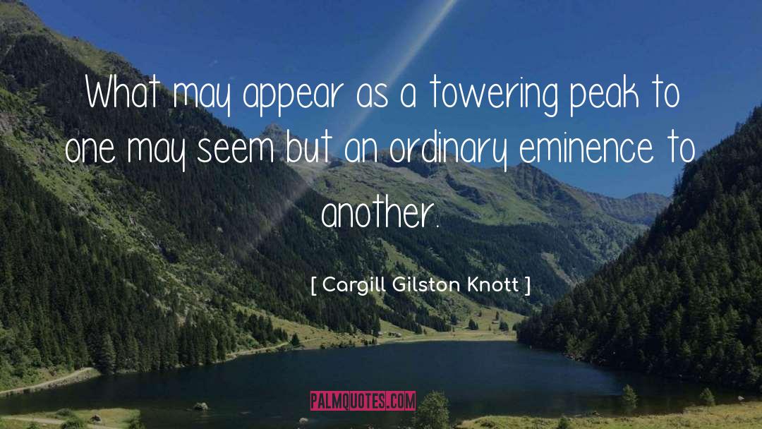 Cargill Gilston Knott Quotes: What may appear as a