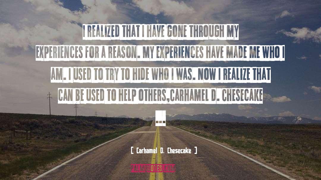Carhamel D. Chesecake Quotes: I realized that I have