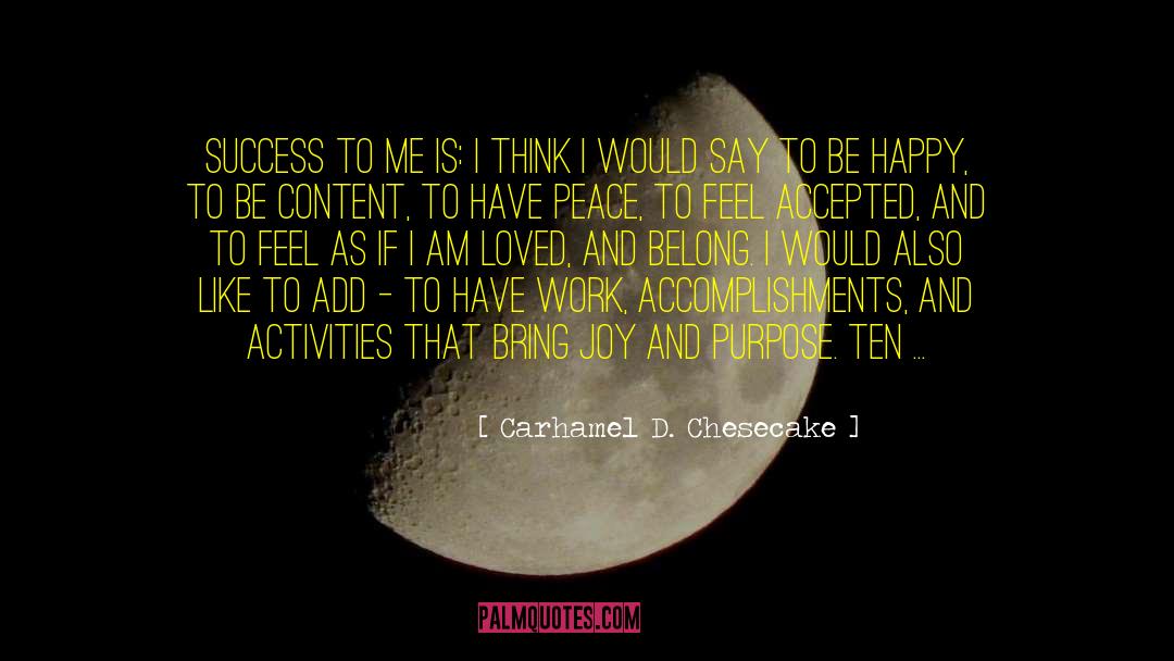 Carhamel D. Chesecake Quotes: Success to me is: I