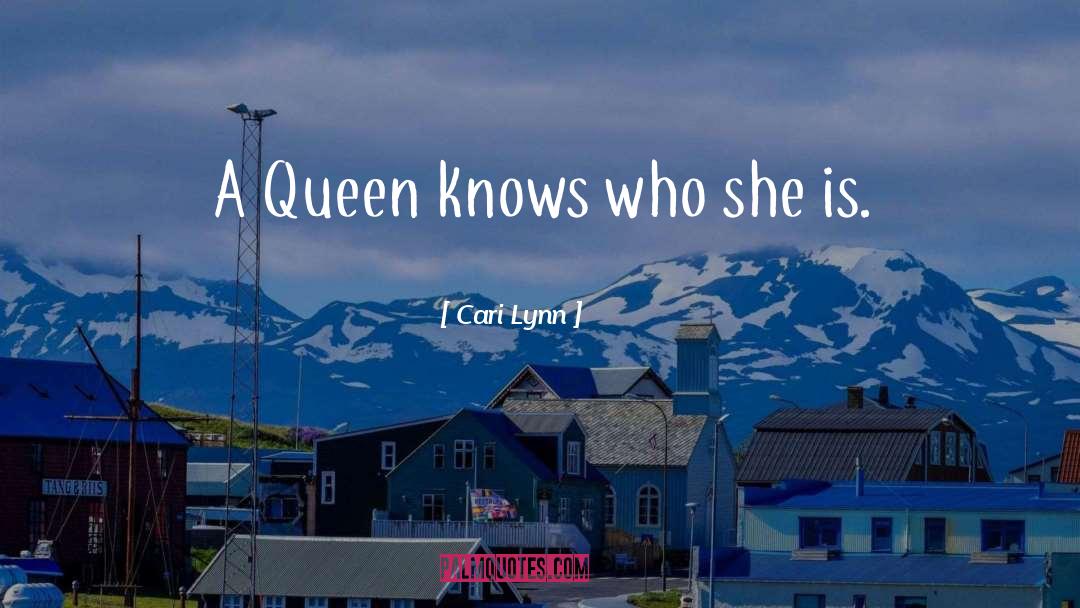 Cari Lynn Quotes: A Queen knows who she