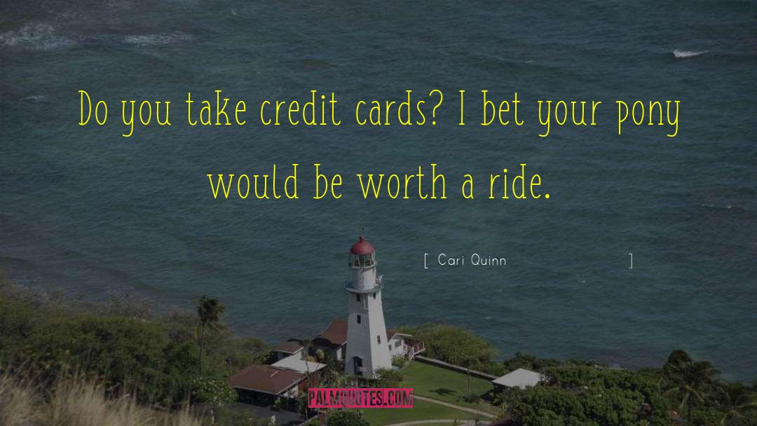 Cari Quinn Quotes: Do you take credit cards?
