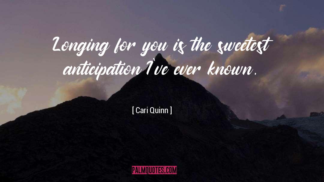 Cari Quinn Quotes: Longing for you is the
