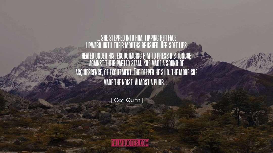 Cari Quinn Quotes: … she stepped into him,