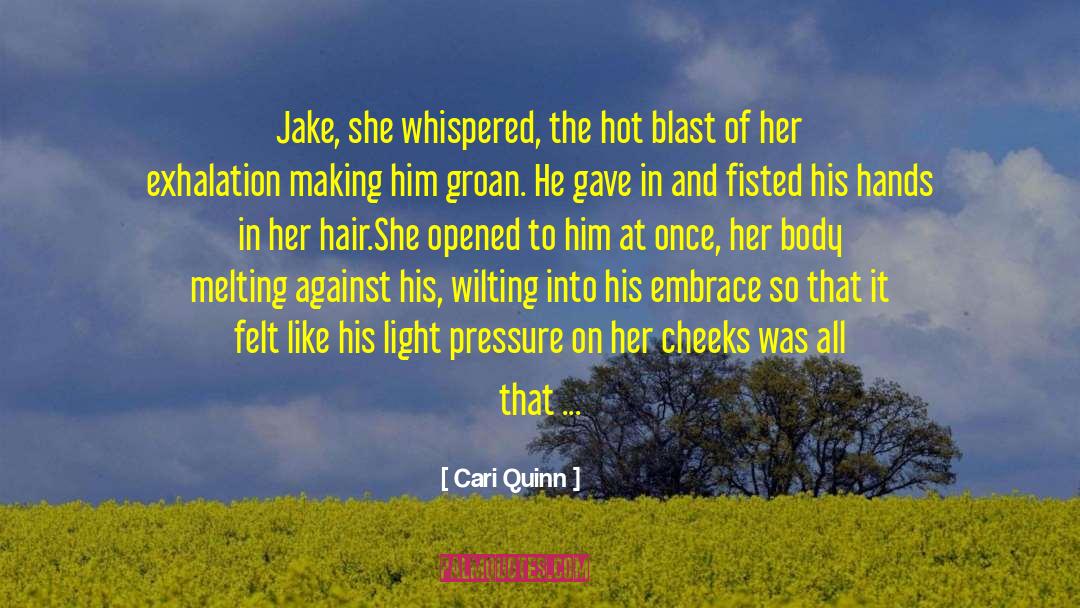 Cari Quinn Quotes: Jake, she whispered, the hot