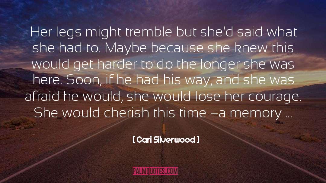 Cari Silverwood Quotes: Her legs might tremble but