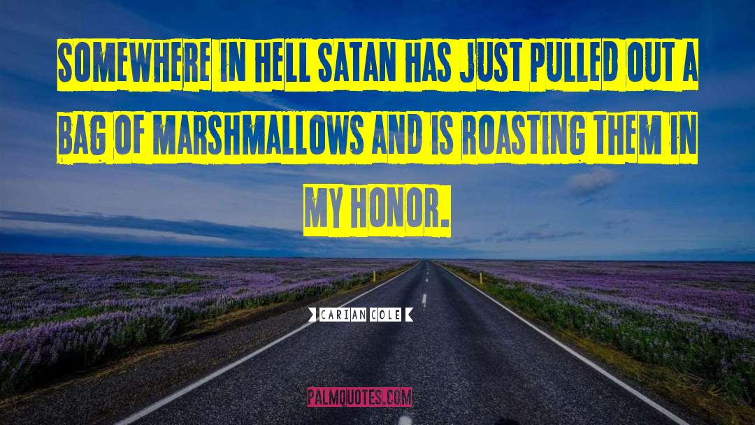 Carian Cole Quotes: Somewhere in hell Satan has
