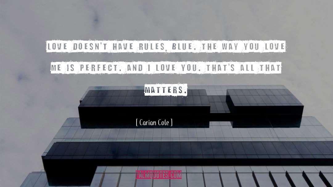 Carian Cole Quotes: Love doesn't have rules, Blue.