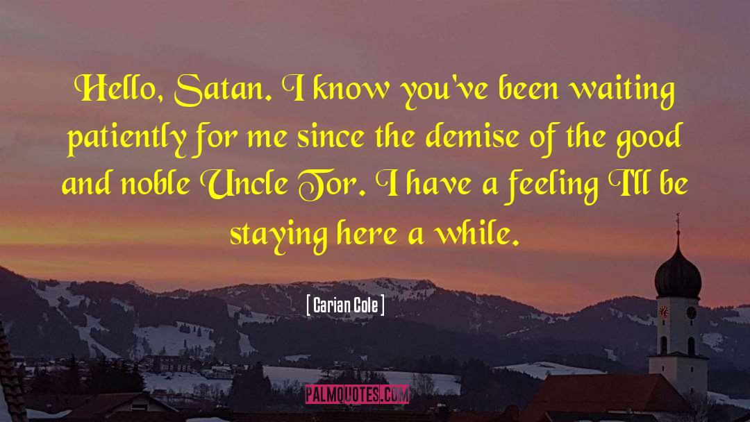 Carian Cole Quotes: Hello, Satan. I know you've