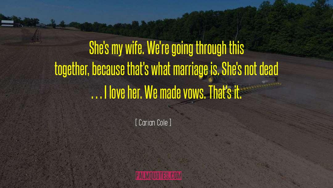 Carian Cole Quotes: She's my wife. We're going