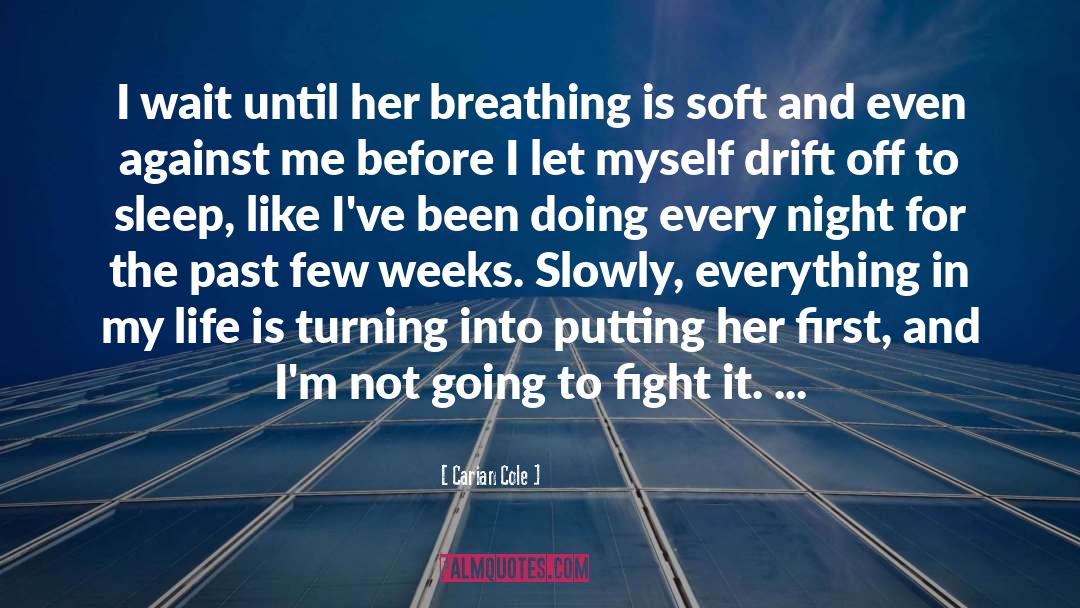 Carian Cole Quotes: I wait until her breathing