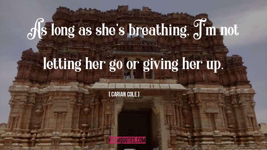 Carian Cole Quotes: As long as she's breathing,