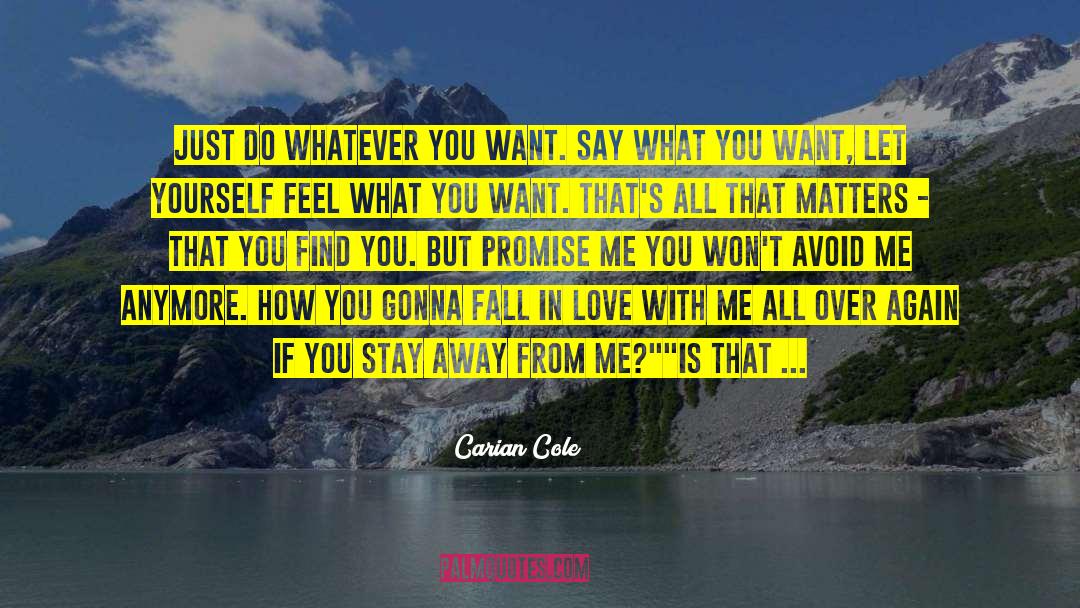 Carian Cole Quotes: Just do whatever you want.