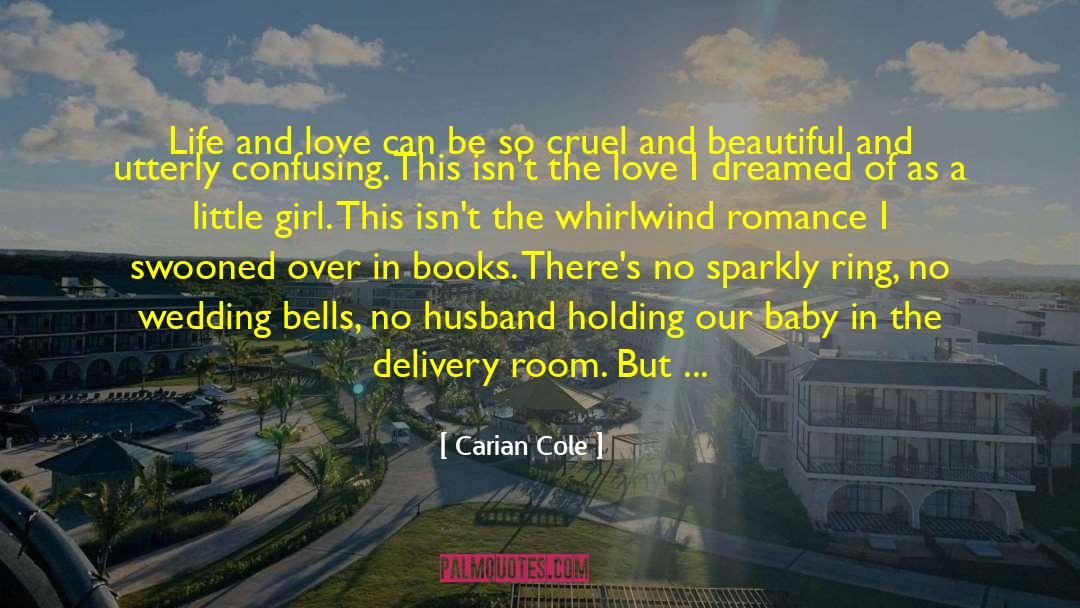 Carian Cole Quotes: Life and love can be