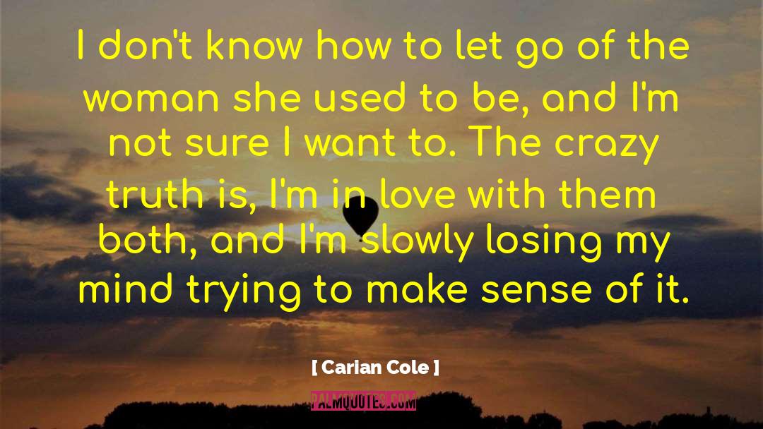 Carian Cole Quotes: I don't know how to