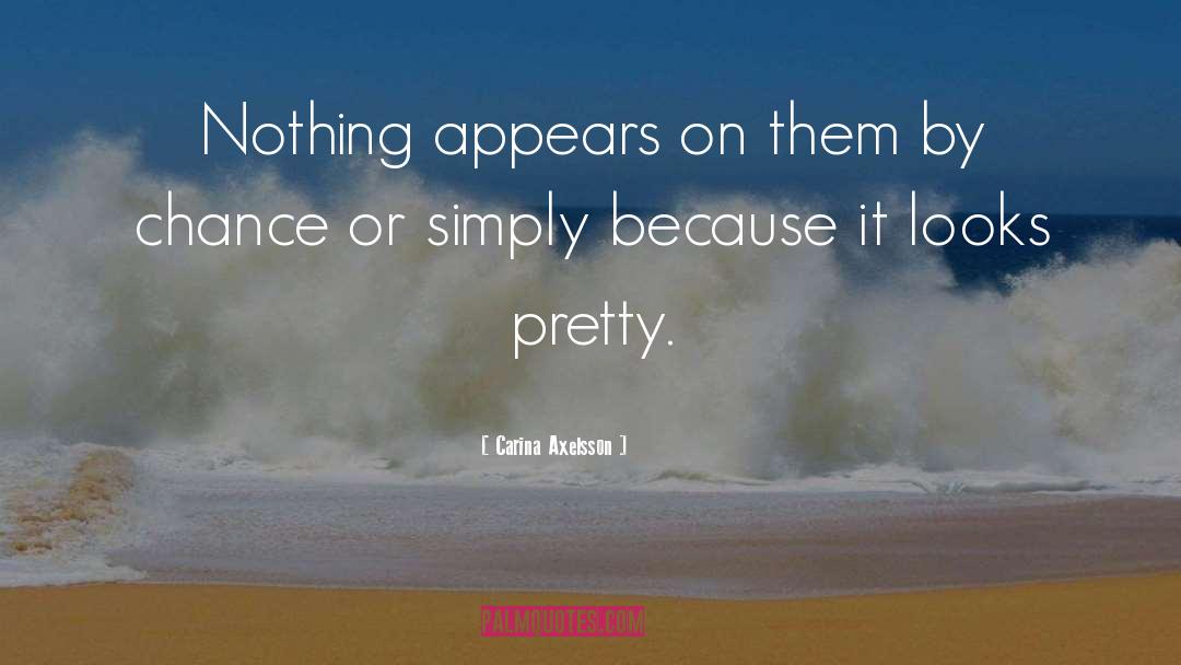 Carina Axelsson Quotes: Nothing appears on them by