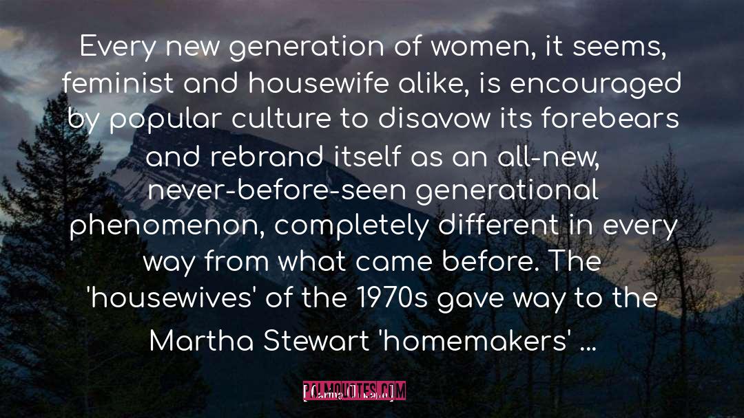 Carina Chocano Quotes: Every new generation of women,