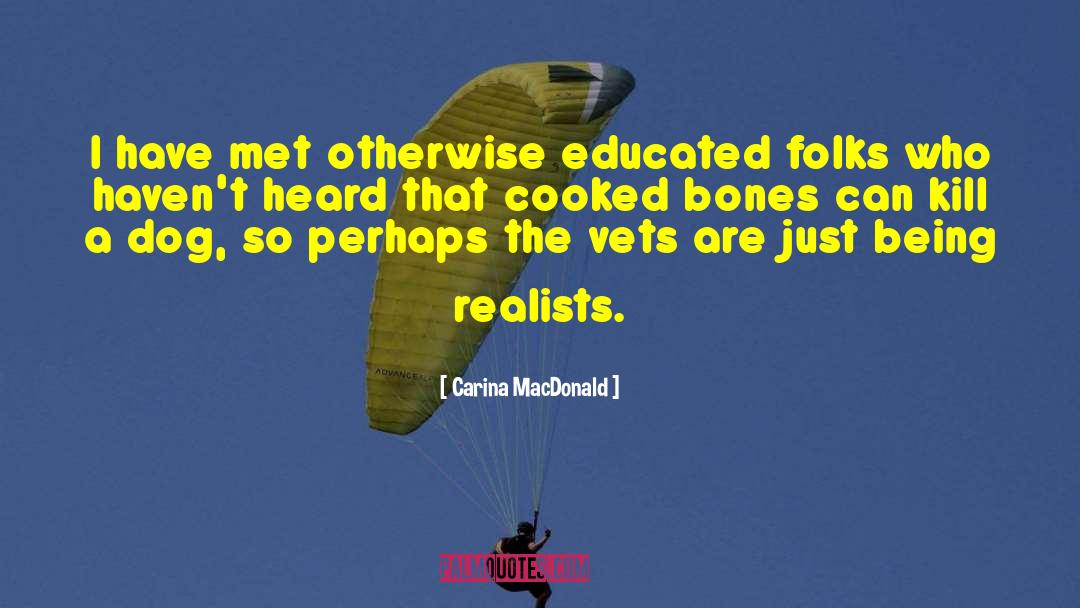 Carina MacDonald Quotes: I have met otherwise educated