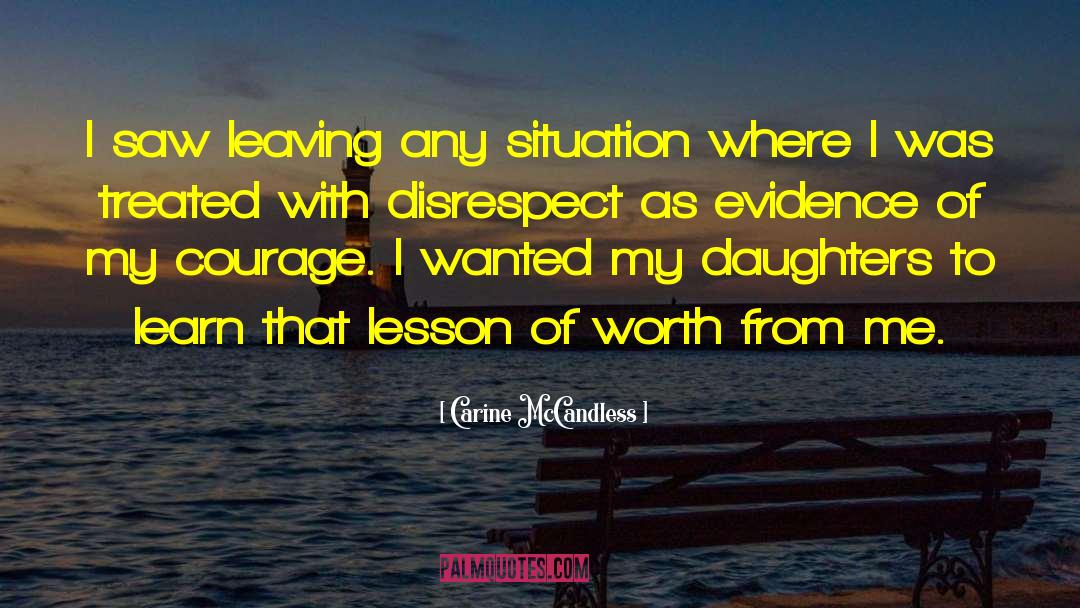 Carine McCandless Quotes: I saw leaving any situation