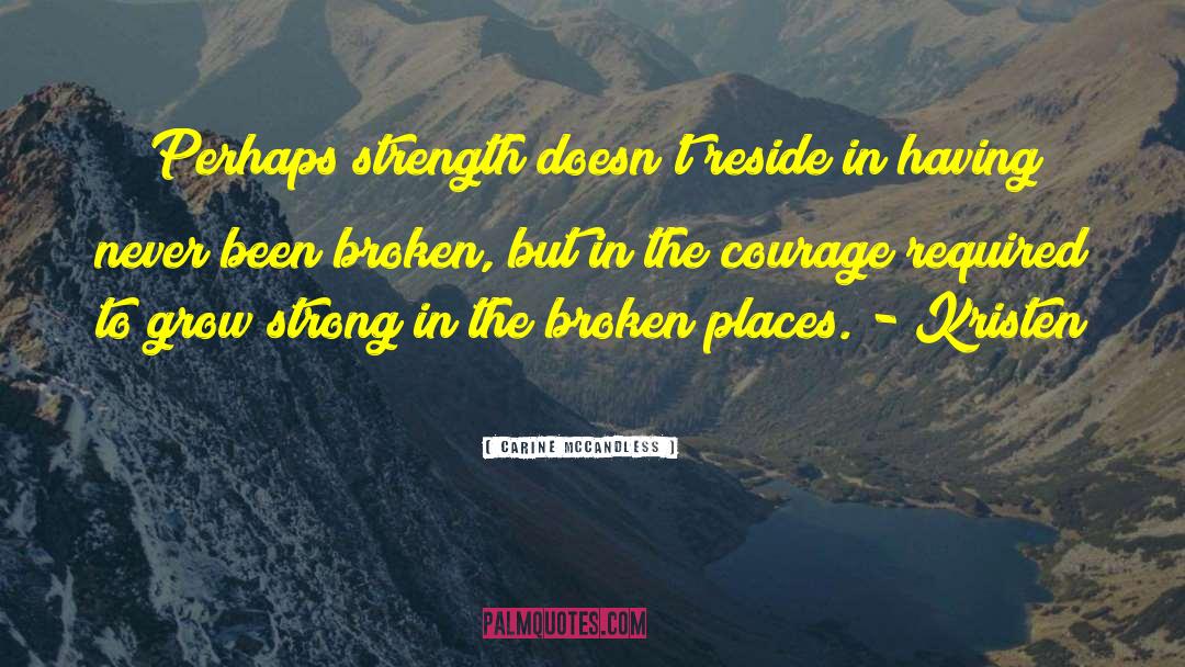 Carine McCandless Quotes: Perhaps strength doesn't reside in