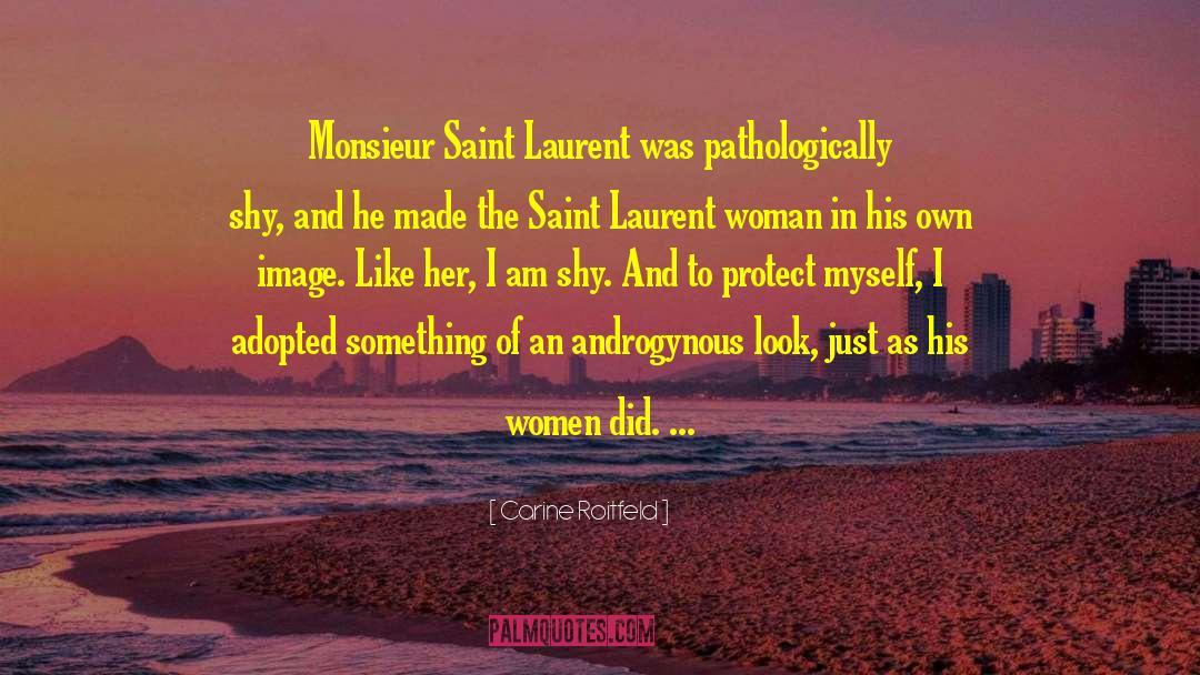 Carine Roitfeld Quotes: Monsieur Saint Laurent was pathologically