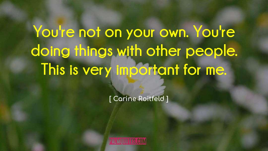 Carine Roitfeld Quotes: You're not on your own.