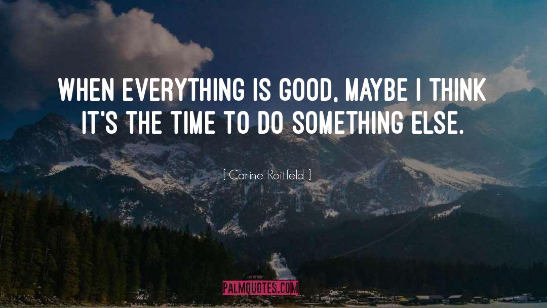 Carine Roitfeld Quotes: When everything is good, maybe