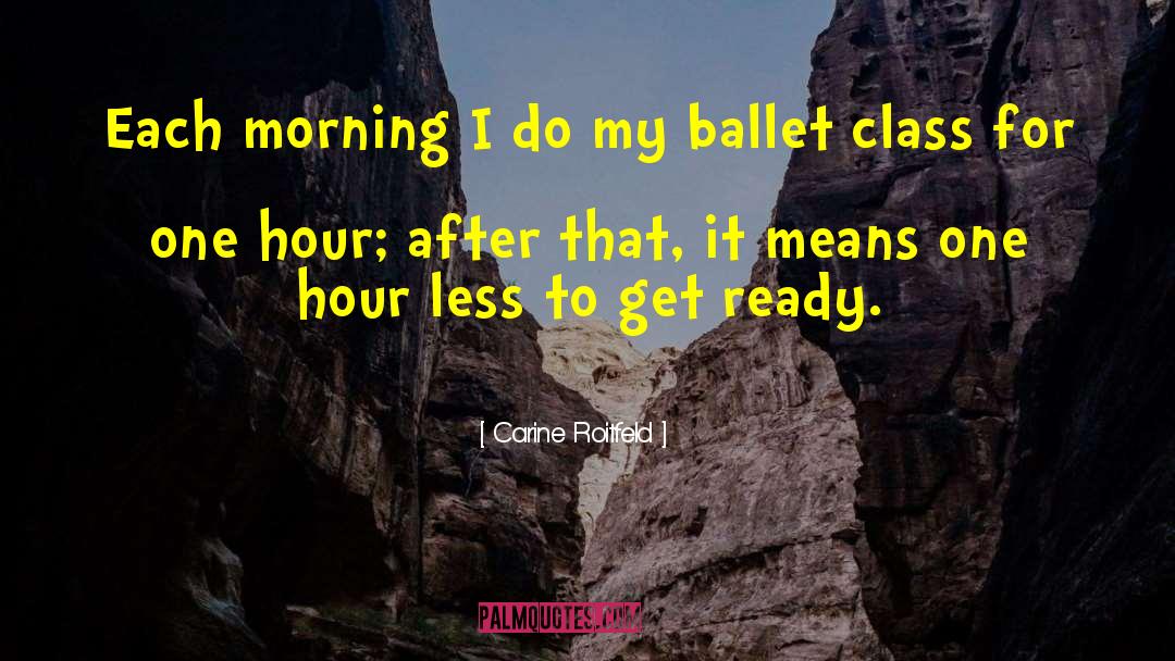 Carine Roitfeld Quotes: Each morning I do my