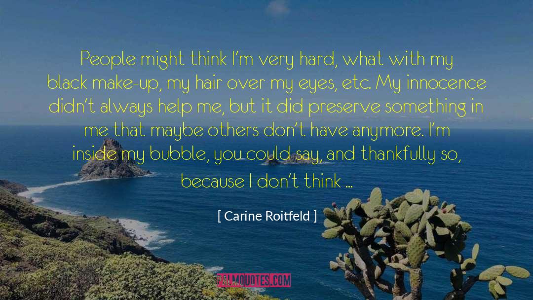 Carine Roitfeld Quotes: People might think I'm very