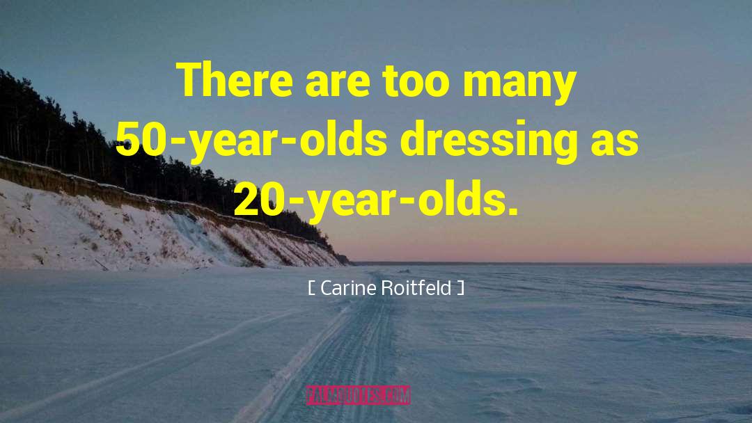 Carine Roitfeld Quotes: There are too many 50-year-olds