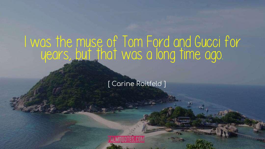 Carine Roitfeld Quotes: I was the muse of