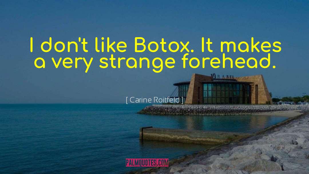 Carine Roitfeld Quotes: I don't like Botox. It