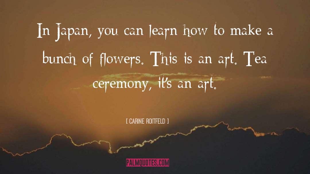 Carine Roitfeld Quotes: In Japan, you can learn