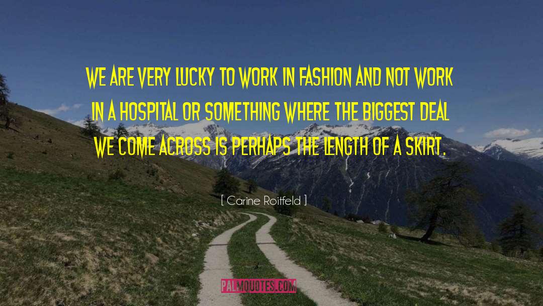Carine Roitfeld Quotes: We are very lucky to