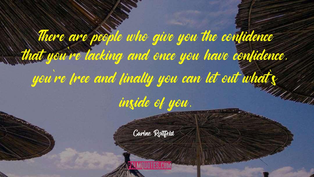 Carine Roitfeld Quotes: There are people who give
