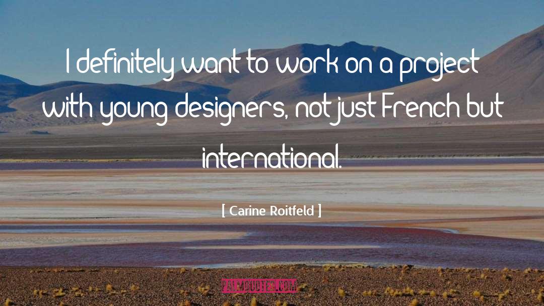 Carine Roitfeld Quotes: I definitely want to work