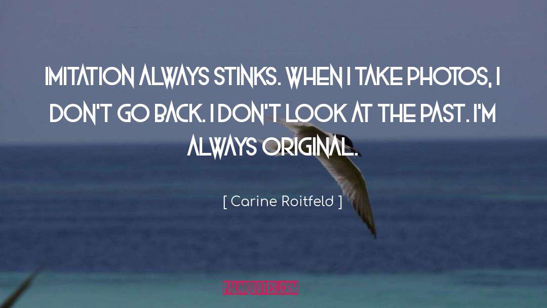 Carine Roitfeld Quotes: Imitation always stinks. When I
