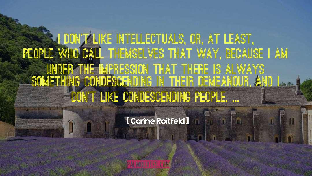 Carine Roitfeld Quotes: I don't like intellectuals, or,