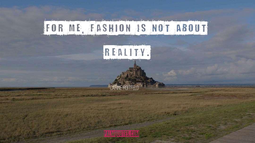 Carine Roitfeld Quotes: For me, fashion is not