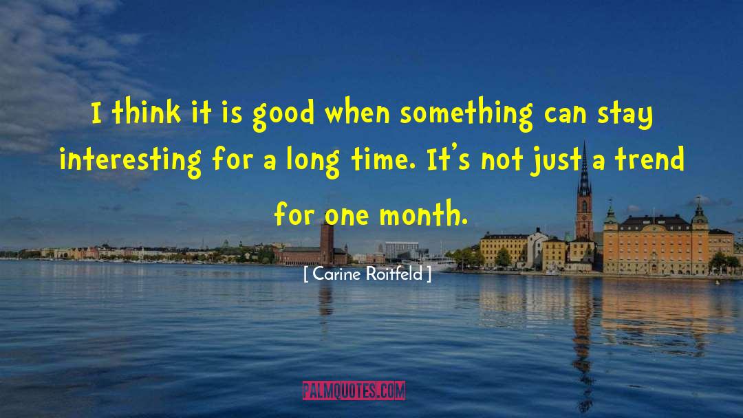 Carine Roitfeld Quotes: I think it is good