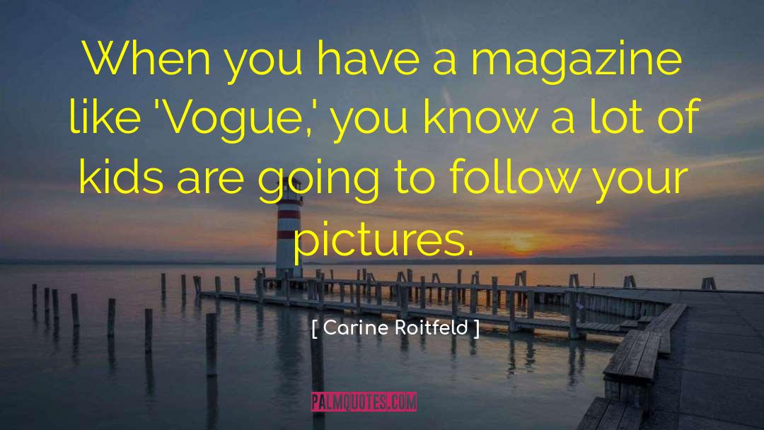 Carine Roitfeld Quotes: When you have a magazine