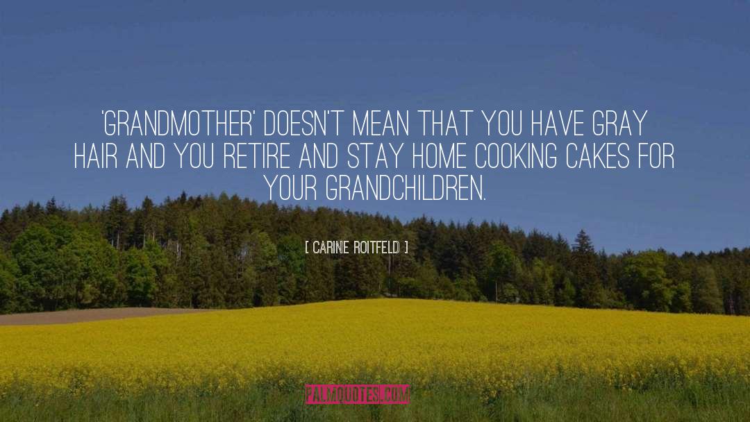 Carine Roitfeld Quotes: 'Grandmother' doesn't mean that you