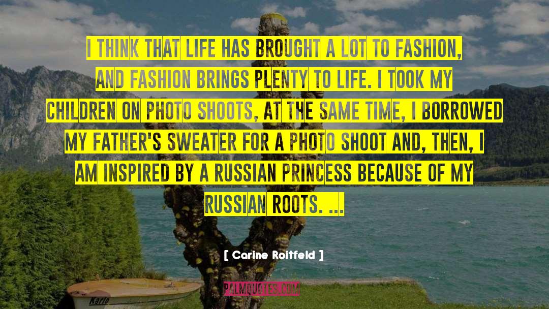 Carine Roitfeld Quotes: I think that life has