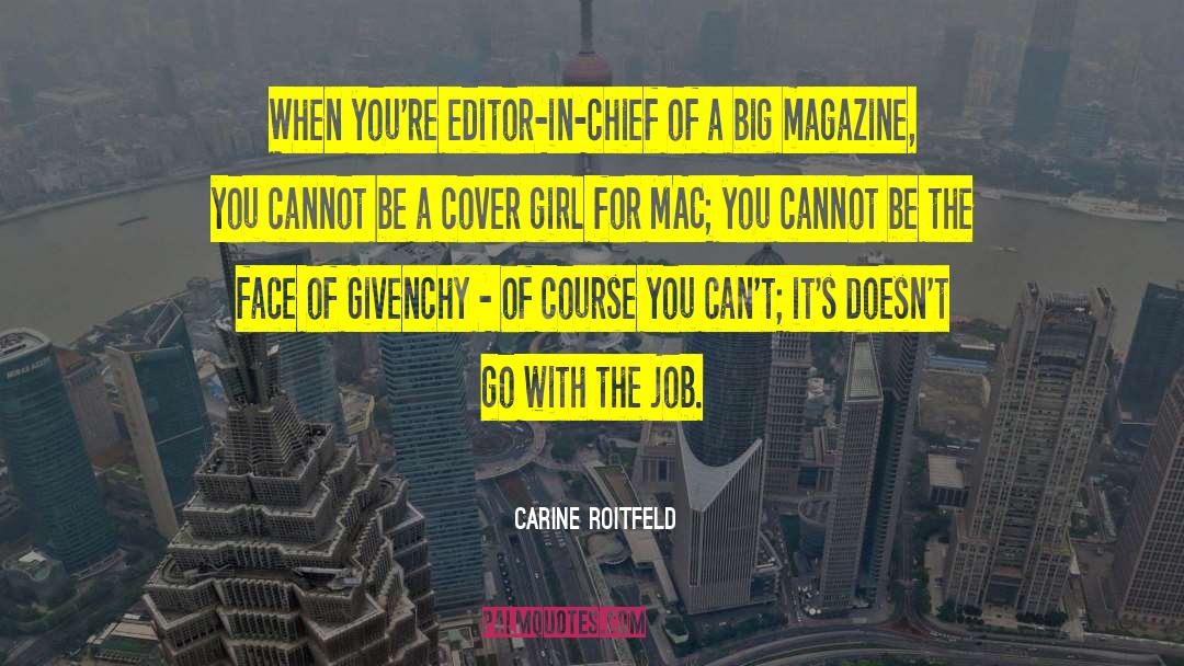 Carine Roitfeld Quotes: When you're editor-in-chief of a