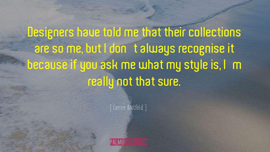 Carine Roitfeld Quotes: Designers have told me that