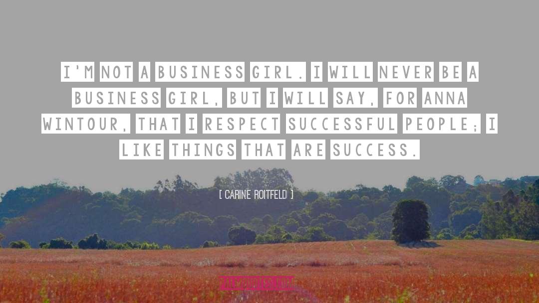 Carine Roitfeld Quotes: I'm not a business girl.